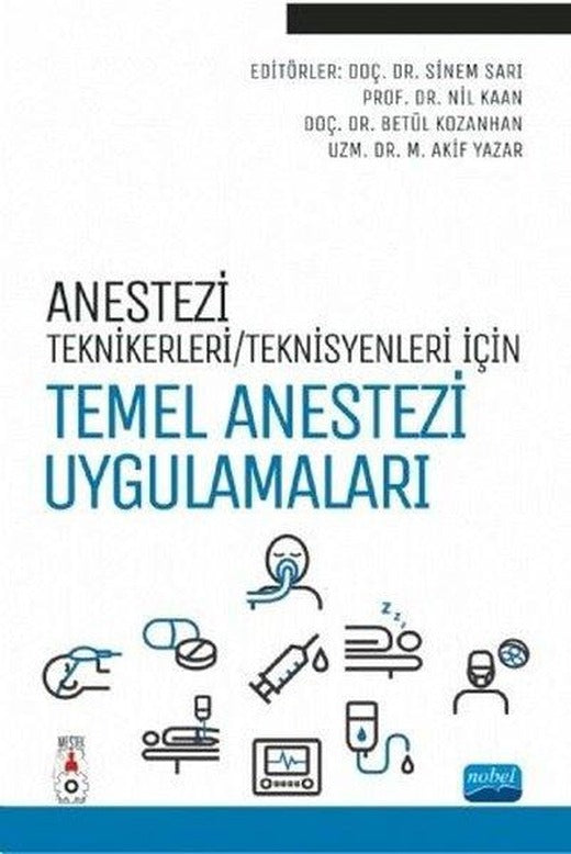 Anestezi Tekniker - Teknisyenleri İçin Temel Anestezi Uygulamaları | Nobel Akademik Yayıncılık (İnce Kapak)