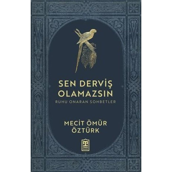 Sen Derviş Olamazsın - Ruhu Onaran Sohbetler | Timaş Yayınları