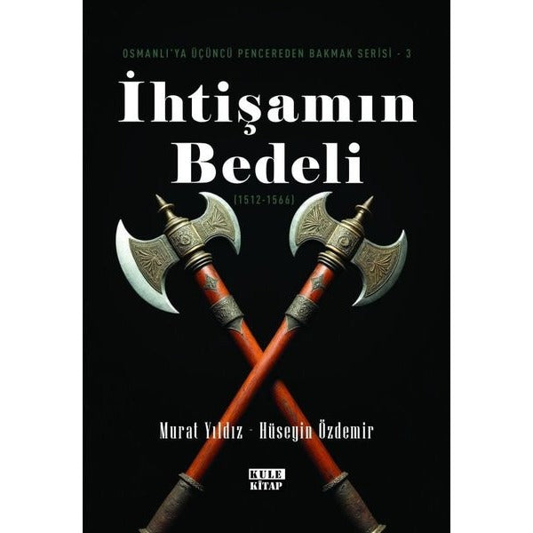 İhtişamın Bedeli (1512- 1566) Osmanlı'ya Üçüncü Pencereden Bakmak Serisi 3 | Kule Kitap (İnce Kapak)