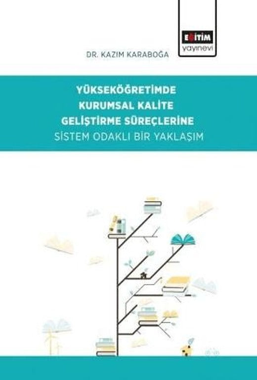 Yükseköğretimde Kurumsal Kalite Geliştirme Süreçlerine Sistem Odaklı Bir Yaklaşım | Eğitim Yayınevi - Bilimsel Eserler (Ciltsiz)