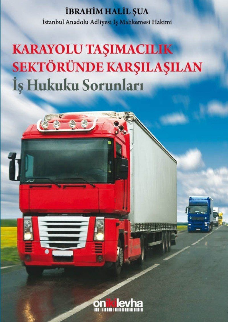 Karayolu Taşımacılık Sektöründe Karşılaşılan İş Hukuku Sorunları | On İki Levha Yayınları (Ciltsiz)