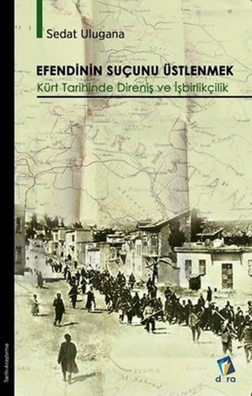 Efendinin Suçunu Üstlenmek - Kürt Tarihinde Direniş ve İşbirlikçilik | Dara