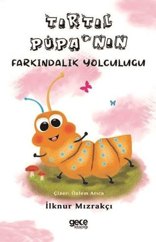 Tırtıl Pupa'nın Farkındalık Yolculuğu | Gece Kitaplığı (Ciltsiz)