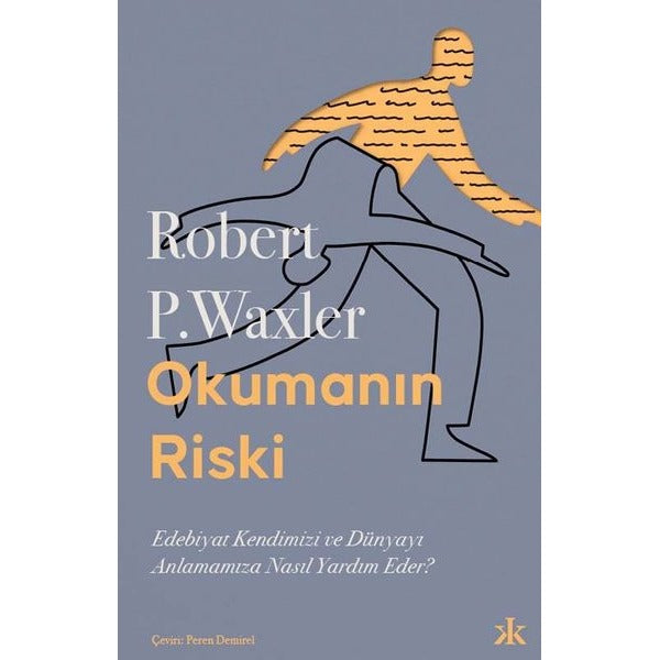 Okumanın Riski - Edebiyat Kendimizi ve Dünyamızı Anlamamıza Nasıl Yardım Eder? | Kafka Kitap (İnce Kapak)
