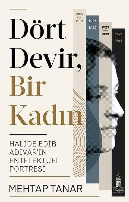 Dört Devir Bir Kadın: Halide Edip Adıvar'ın Entelektüel Portresi | Beyoğlu Kitabevi (İnce Kapak)