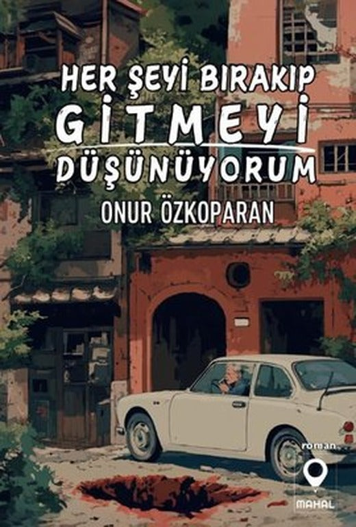 Her Şeyi Bırakıp Gitmeyi Düşünüyorum | Mahal Yayınları (İnce Kapak)