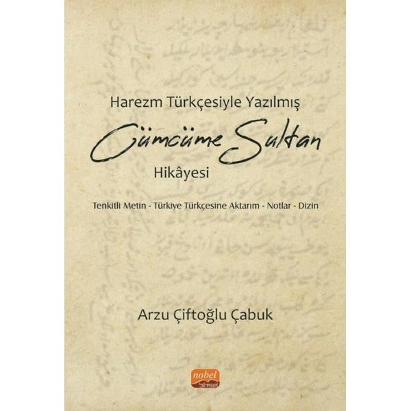 Harezm Türkçesiyle Yazılmış Cümcüme Sultan Hikayesi | Nobel Bilimsel Eserler (İnce Kapak)