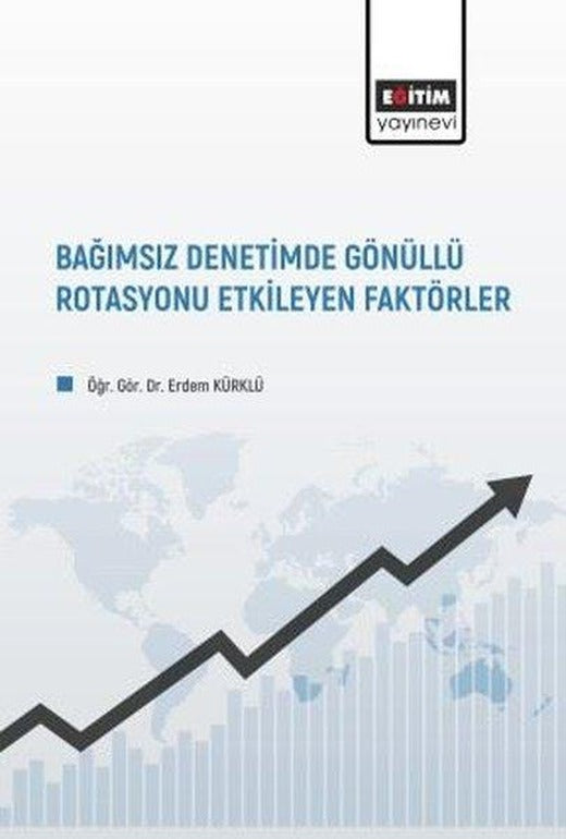 Bağımsız Denetimde Gönüllü Rotasyonu Etkileyen Faktörler | Eğitim Yayınevi (İnce Kapak)