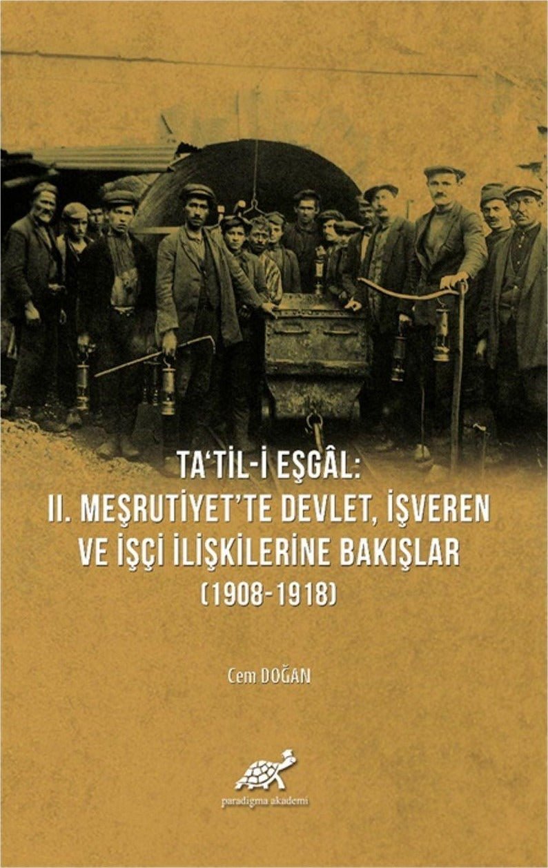 Ta'til-i Eşgal: 2. Meşrutiyet'te Devlet, İşveren ve İşçi İlişkilerine Bakışlar (1908-1918) | Paradigma Akademi Yayınları (Ciltsiz)