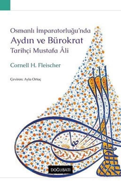 Osmanlı İmparatorluğu'nda Aydın ve Bürokrat - Tarihçi Mustafa Ali | Doğu Batı Yayınları