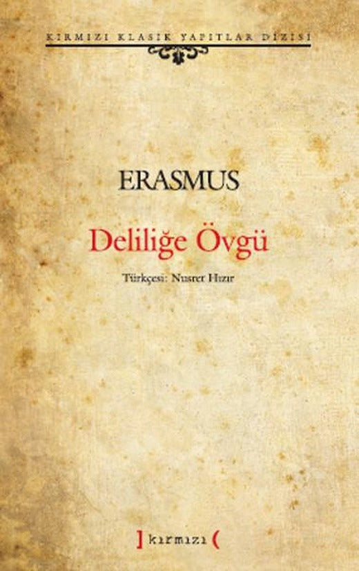 Deliliğe Övgü | Kırmızı Yayınları - Kırmızı Klasik Yapıtlar Dizisi (Ciltli)