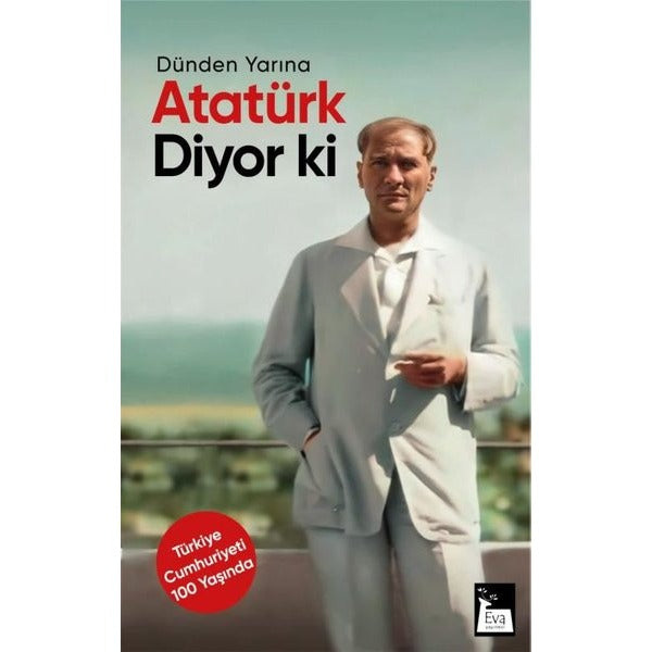 Atatürk Diyor ki - Dünden Yarına | Eva Yayınevi