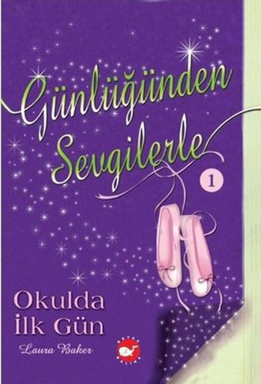 Günlüğünden Sevgilerle 1 - Okulda İlk Gün |Beyaz Balina Yayınları (İnce Kapak)