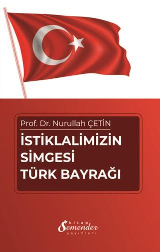İstiklalimizin Simgesi Türk Bayrağı | Semender Kitap Yayınları (Ciltsiz)