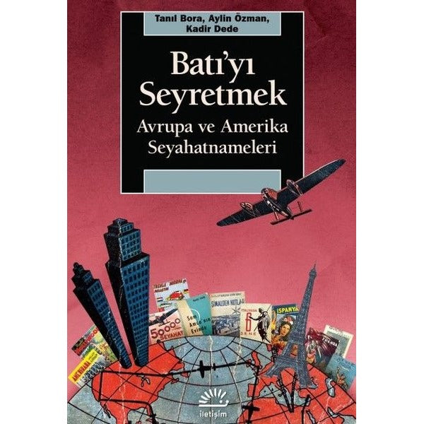 Batı'yı Seyretmek: Avrupa ve Amerika Seyahatnameleri | İletişim Yayınları (İnce Kapak)