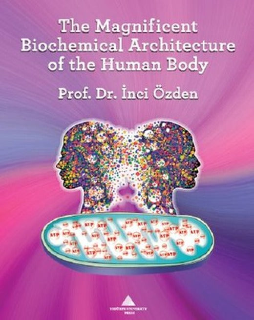 The Magnificent Biochemical Architecture of the Human Body | Yeditepe Üniversitesi Yayınevi