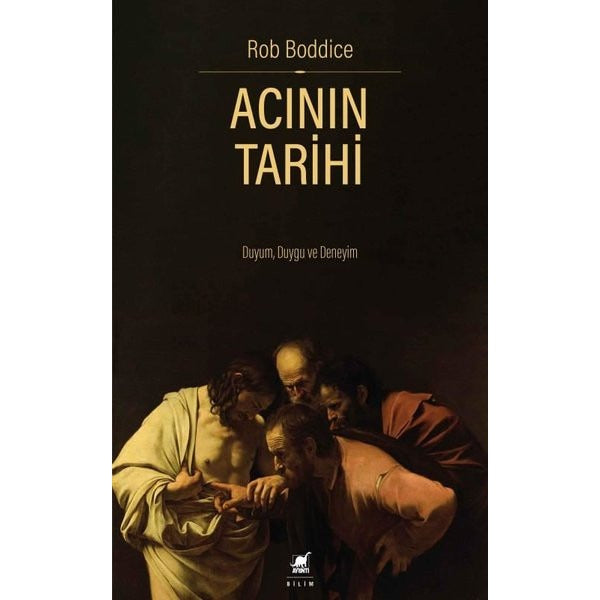 Acının Tarihi: Duyum Duygu ve Deneyim |Ayrıntı Yayınları (İnce Kapak)