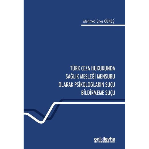 Türk Ceza Hukukunda Sağlık Mesleği Mensubu Olarak Psikologların Suçu Bildirmeme Suçu | On İki Levha Yayınları (Ciltsiz)