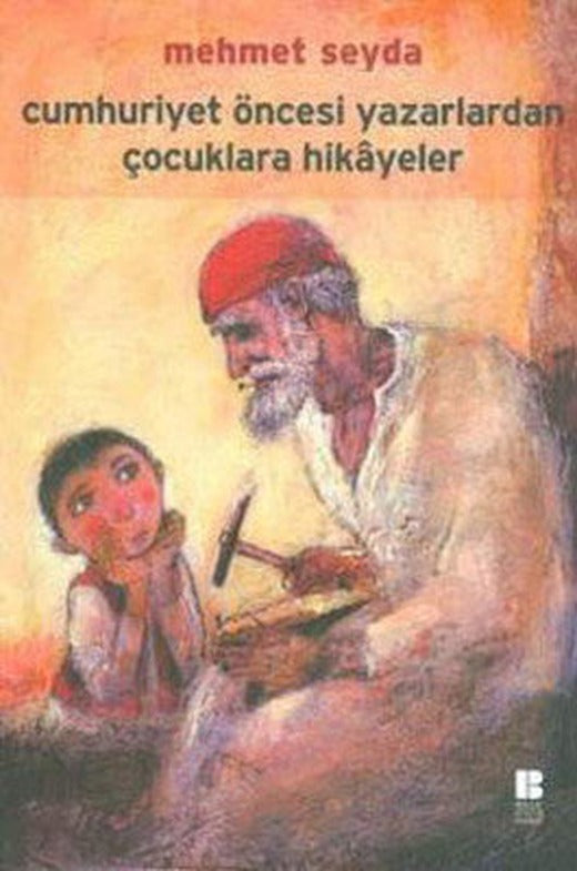 Cumhuriyet Öncesi Yazarlardan Çocuklara Hikayeler | Bilge Kültür Sanat