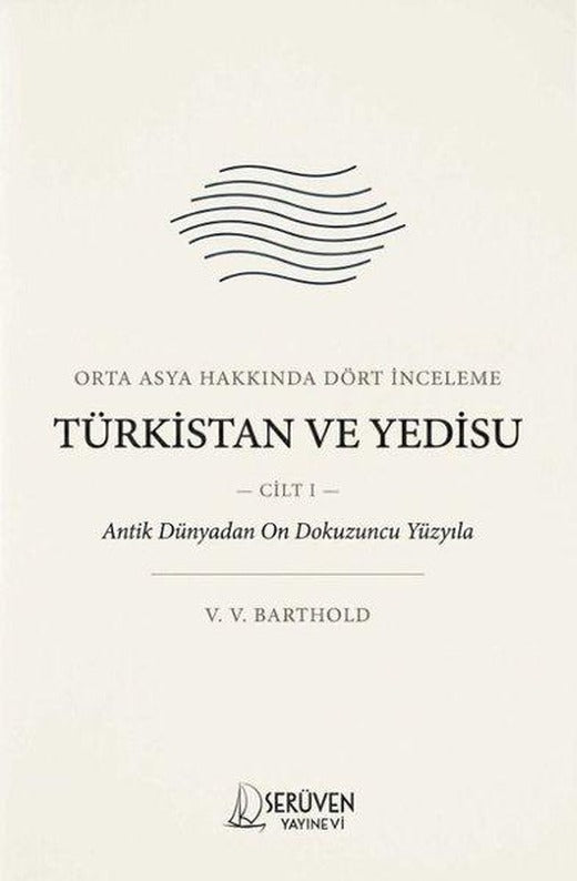 Orta Asya Hakkında Dört İnceleme Cilt 1 - Türkistan ve Yedisu | Serüven Yayınevi (İnce Kapak)