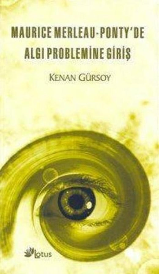 Maurice Merleau - Ponty'de Algı Problemine Giriş | Lotus Yayınları (İnce Kapak)