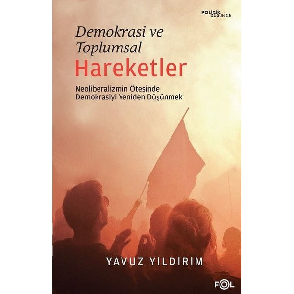 Demokrasi ve Toplumsal Hareketler - Neoliberalizmin Ötesinde Demokrasiyi Yeniden Düşünmek | Fol Kitap (İnce Kapak)
