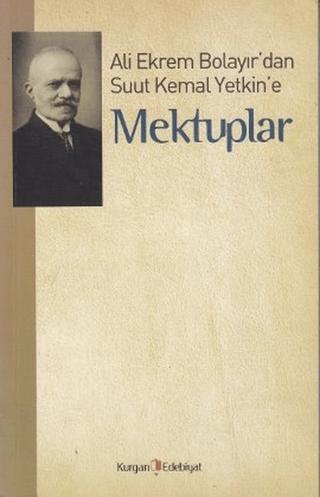 Ali Ekrem Bolayır’dan Suut Kemal Yetkin’e Mektuplar | Kurgan Edebiyat (Ciltsiz) - Resim 1