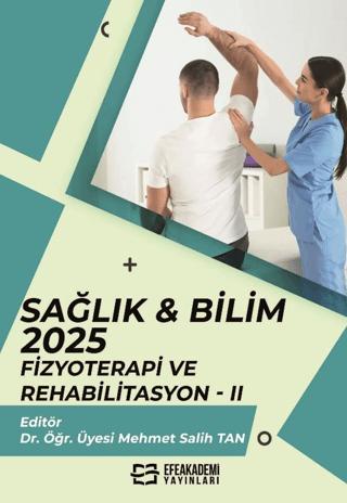 Sağlık & Bilim: 2025: Fizyoterapi ve Rehabilitasyon - 2 | Efe Akademi Yayınları (Ciltsiz) - Resim 1