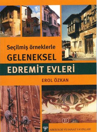 Seçilmiş Örneklerle Geleneksel Edremit Evleri | Arkeoloji ve Sanat Yayınları (Ciltsiz) - Resim 1