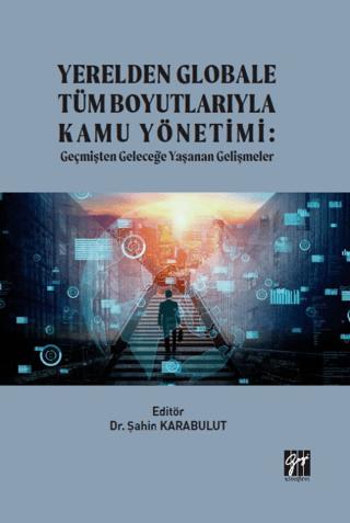 Yerelden Globale Tüm Boyutlarıyla Kamu Yönetimi