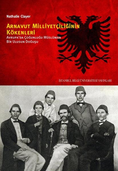 Arnavutluk Milliyetçilğinin Kökenleri | İstanbul Bilgi Üniv.Yayınları (İnce Kapak) - Resim 1