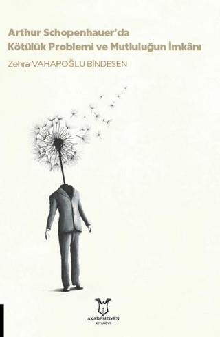Arthur Schopenhauer’da Kötülük Problemi ve Mutluluğun İmkanı | Akademisyen Kitabevi (Ciltsiz) - Resim 1