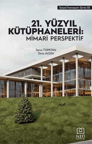 21. Yüzyıl Kütüphaneleri: Mimari Perspektif | Necmettin Erbakan Üniversitesi Yayınları (Ciltsiz) - Resim 1