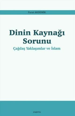 Dinin Kaynağı Sorunu - Çağdaş Yaklaşımlar ve İslam | Araştırma Yayınları (Ciltsiz) - Resim 1