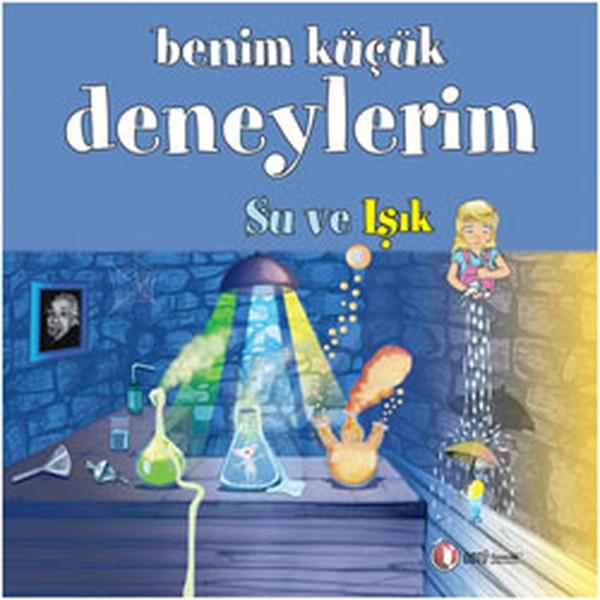 Benim Küçük Deneylerim - Su ve Işık | ODTÜ Yayıncılık - Çocuk Kitapları Dizisi (İnce Kapak) - Resim 1
