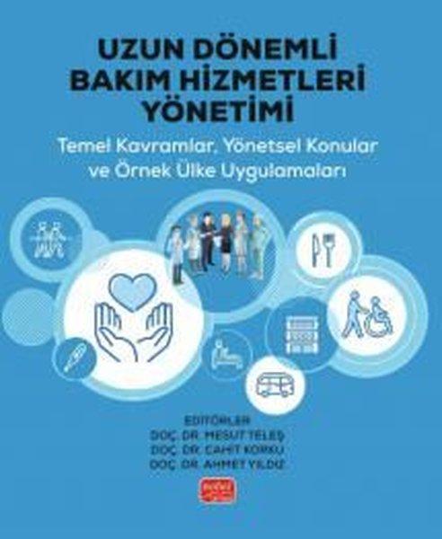 Uzun Dönemli Bakım Hizmetleri Yönetimi - Temel Kavramlar Yönetsel Konular ve Örnek Ülke Uygulamalar | Nobel Bilimsel Eserler (İnce Kapak) - Resim 1