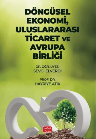 Döngüsel Ekonomi, Uluslararası Ticaret ve Avrupa Birliği | Nobel Bilimsel Eserler (Ciltsiz) - Resim 1