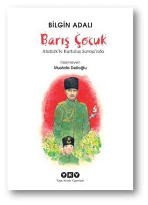 Barış Çocuk - Atatürk'le Kurtuluş Savaşı'nda | Yapı Kredi Yayınları (İnce Kapak)