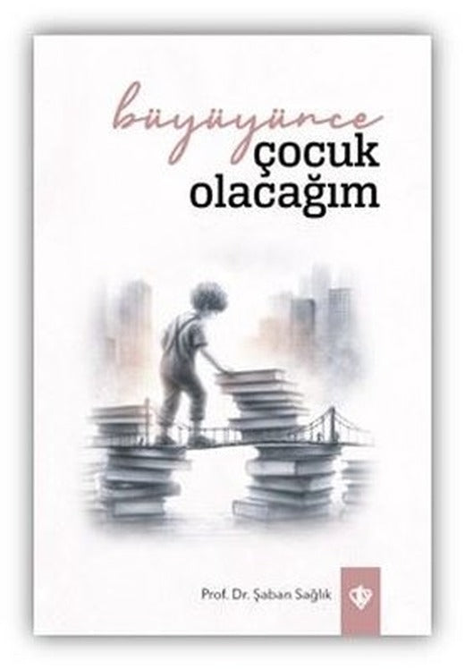 Büyüyünce Çocuk Olacağım | Türkiye Diyanet Vakfı Yayınları (İnce Kapak)