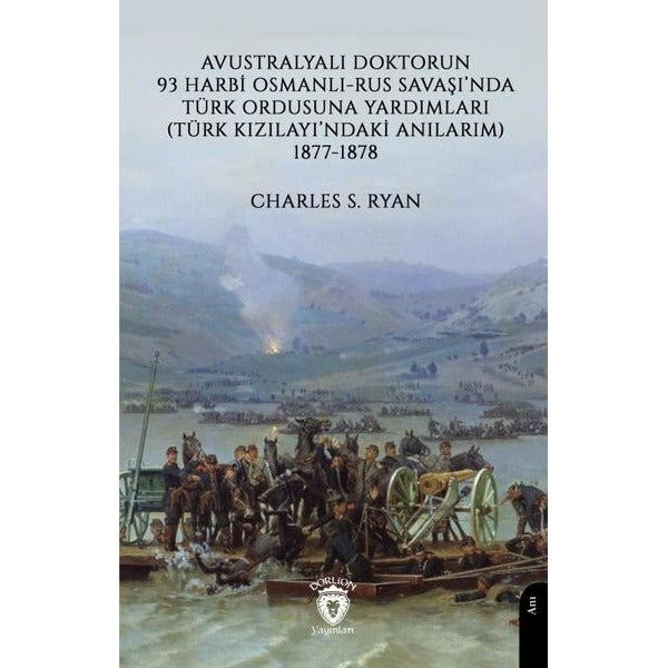Avustralyalı Doktorun 93 Harbi, Osmanlı-Rus Savaşında Türk Ordusuna Yardımları (Türk Kızılayı’ndaki Anılarım) 1877-1878 | Dorlion Yayınları (Ciltsiz)