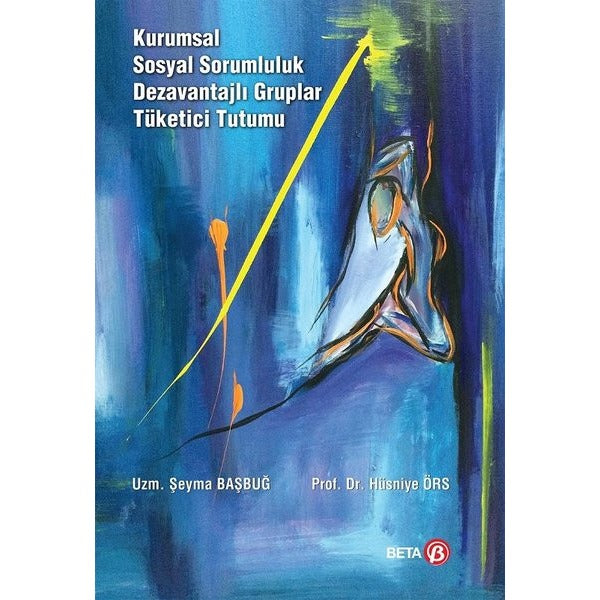 Kurumsal Sosyal Sorumluluk Dezavantajlı Gruplar Tüketici Tutumu | Beta Yayınevi (Ciltsiz)