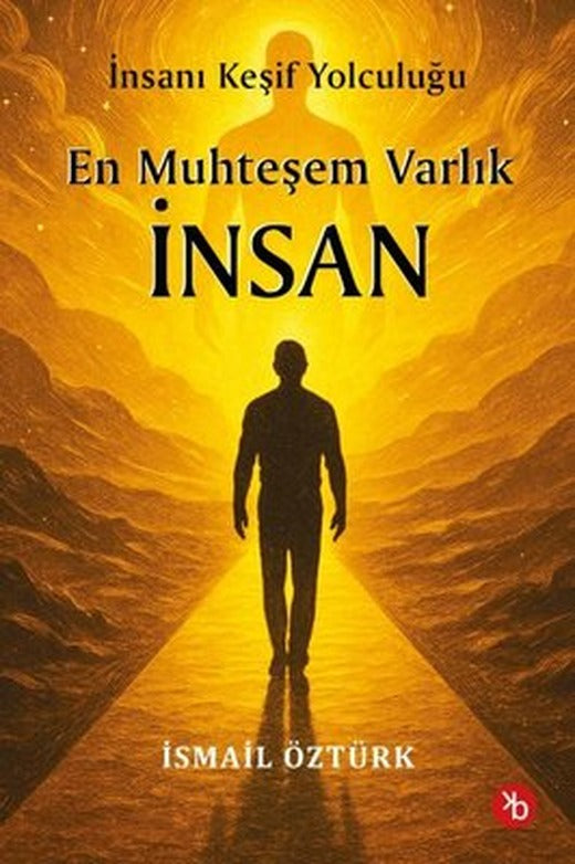 En Muhteşem Varlık İnsan - İnsanı Keşif Yolculuğunda | İsmail Öztürk (İnce Kapak)