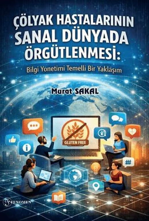 Çölyak Hastalarının Sanal Dünyada Örgütlenmesi: Bilgi Yönetimi Temelli Bir Yaklaşım