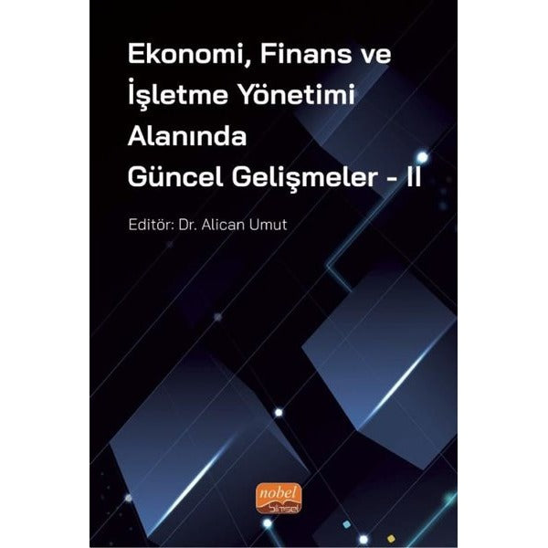 Ekonomi, Finans ve İşletme Yönetimi Alanında Güncel Gelişmeler - 2 | Nobel Bilimsel Eserler (Ciltsiz)