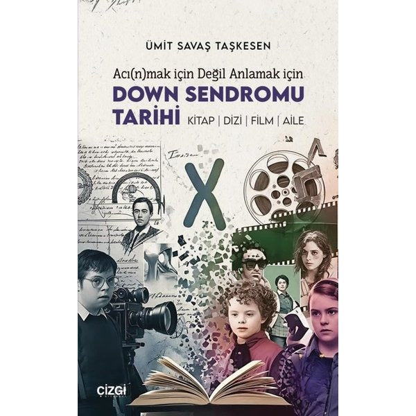 Acınmak için Değil Anlamak için Down Sendromu Tarihi: Kitap - Dizi - Film - Aile | Çizgi Kitabevi (İnce Kapak)