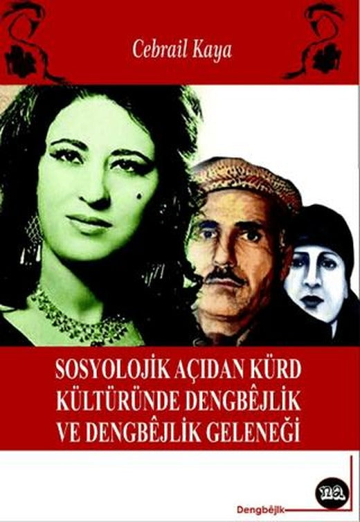 Sosyolojik Açıdan Kürt Kültüründe Dengbejlik ve Dengbejlik Geleneği | Na Yayınları (Ciltsiz)