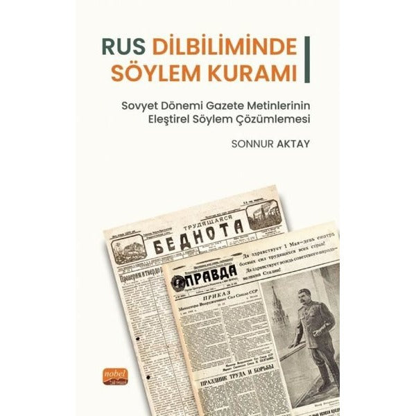 Rus Dilbiliminde Söylem Kuramı - Sovyet Dönemi Gazete Metinlerinin Eleştirel Söylem Çözümlemesi | Nobel Bilimsel Eserler (İnce Kapak)