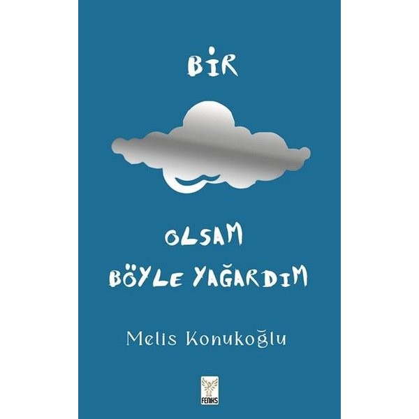 Bir Bulut Olsam Böyle Yağardım | Feniks Kitap