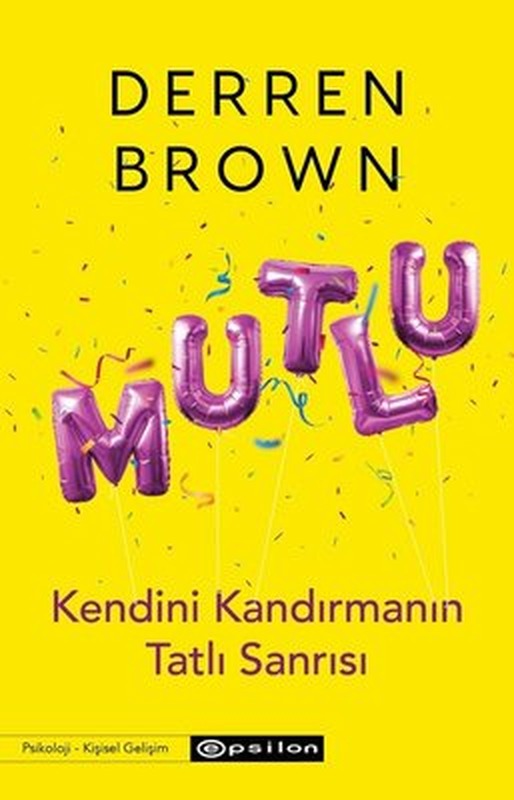 Mutlu: Kendini Kandırmanın Tatlı Sanrısı | Epsilon Yayınevi (İnce Kapak)