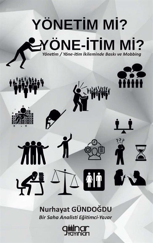 Yönetim mi? Yöne-İtim mi? Yönetim - Yöne-İtim İkileminde Baskı ve Mobbing | Gülnar Yayınları